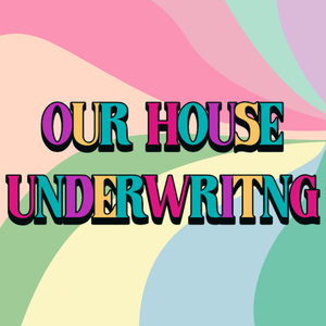 OUR HOUSE Underwriting